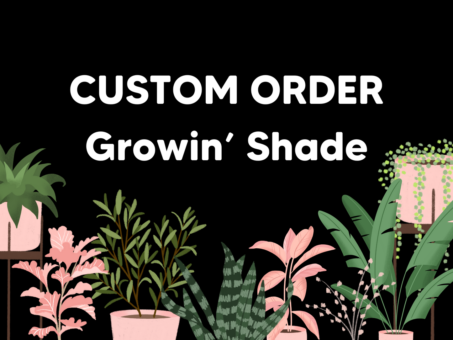 Custom Wholesale Order for Growin' Shade
