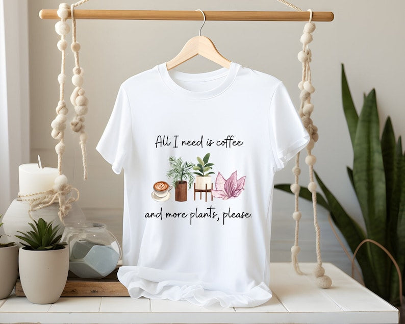 All I need is coffee and more plants (Unisex t-shirt)
