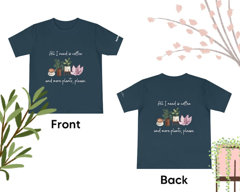 All I need is coffee and more plants (Unisex t-shirt)