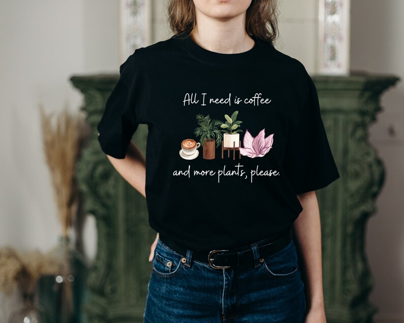 All I need is coffee and more plants (Unisex t-shirt)