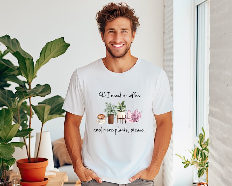 All I need is coffee and more plants (Unisex t-shirt)