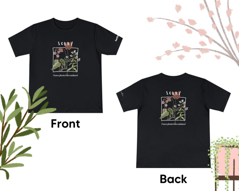 Sorry, I have plants this weekend (Unisex t-shirt)