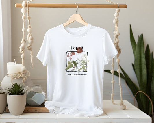 Sorry, I have plants this weekend (Unisex t-shirt)